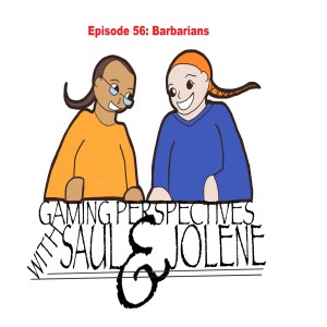 Gaming Perspectives with Saul and Jolene 56: The Barbarian Class