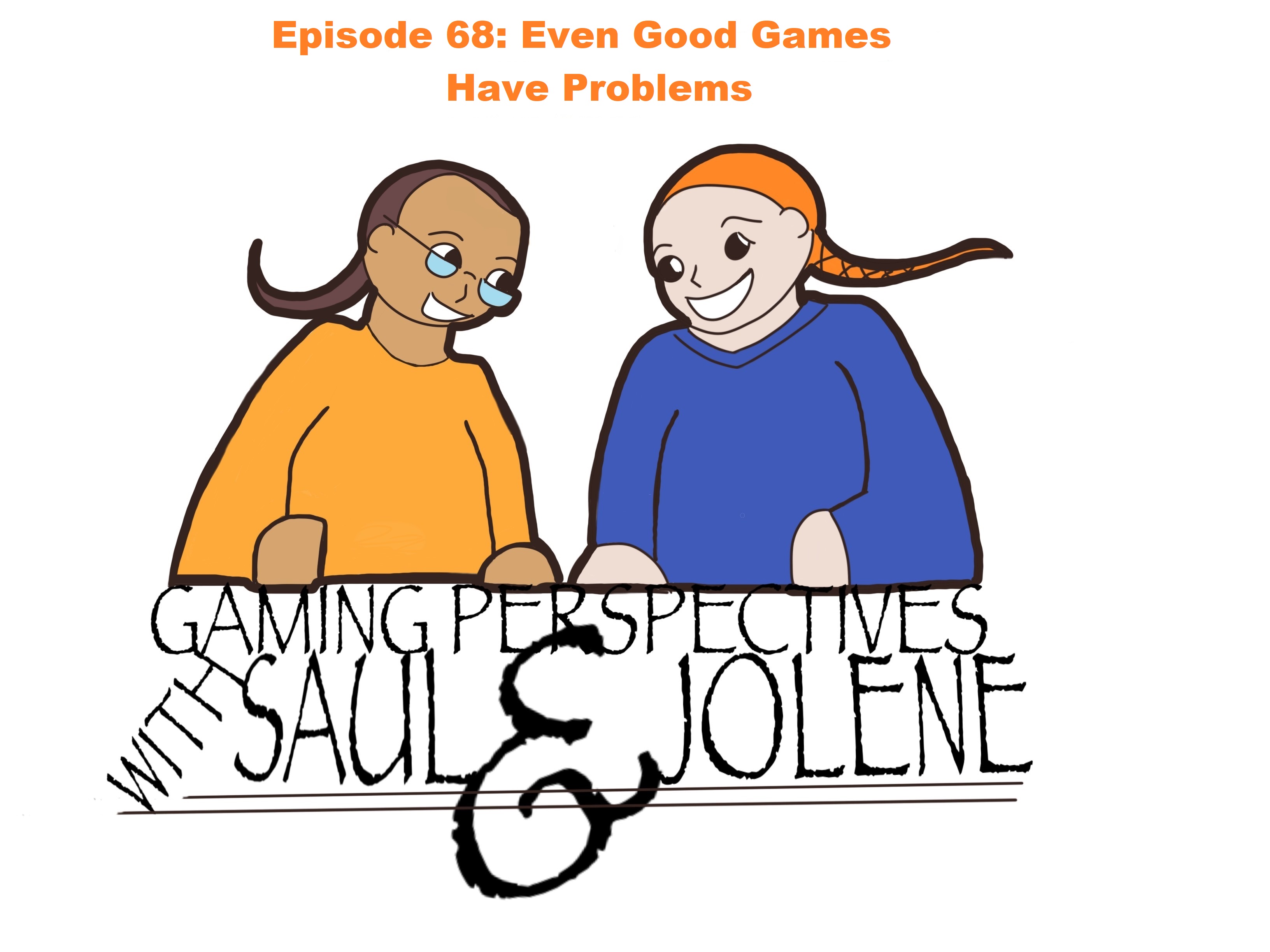 Gaming Perspectives With Saul and Jolene Episode 68: Even Good Games Have Problems