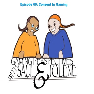 Gaming Perspectives with Saul and Jolene Episode 69: Consent in Gaming