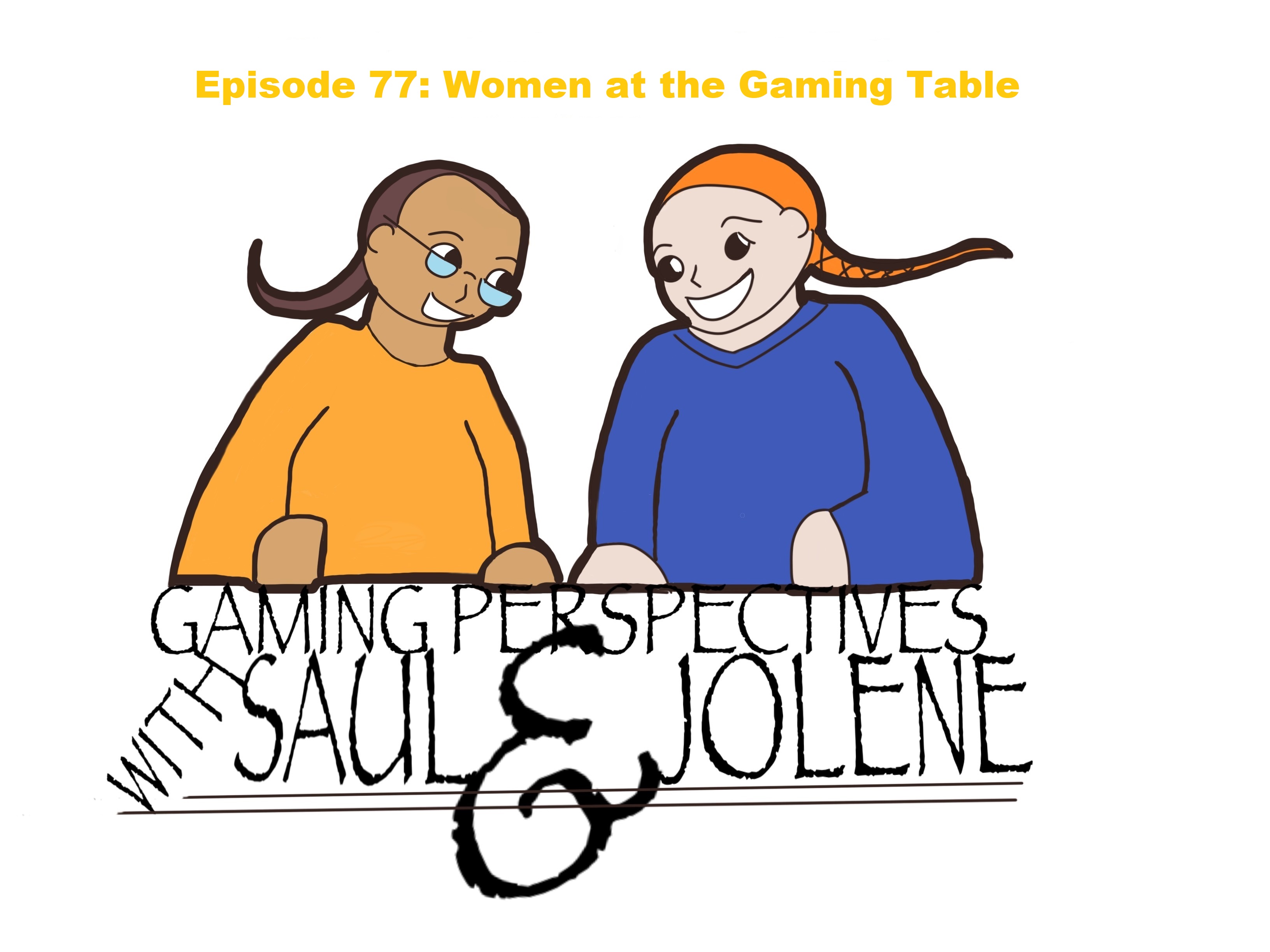 Gaming Perspectives with Saul and Jolene Episode 77: Women at the Gaming Table.