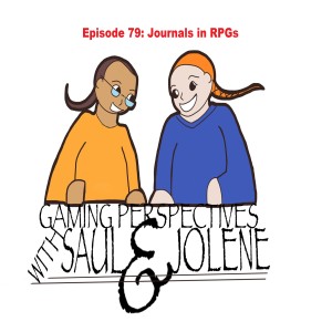 Gaming Perspectives With Saul and Jolene Episode 79: Journals in RPGs