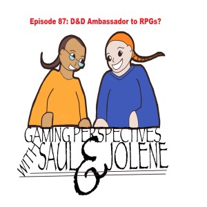 Gaming Perspectives with Saul and Jolene Episode 87: D&D an Ambassador for All RPGs?