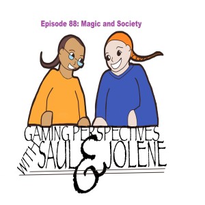 Gaming Perspectives with Saul and Jolene Episode 88: Magic and Society