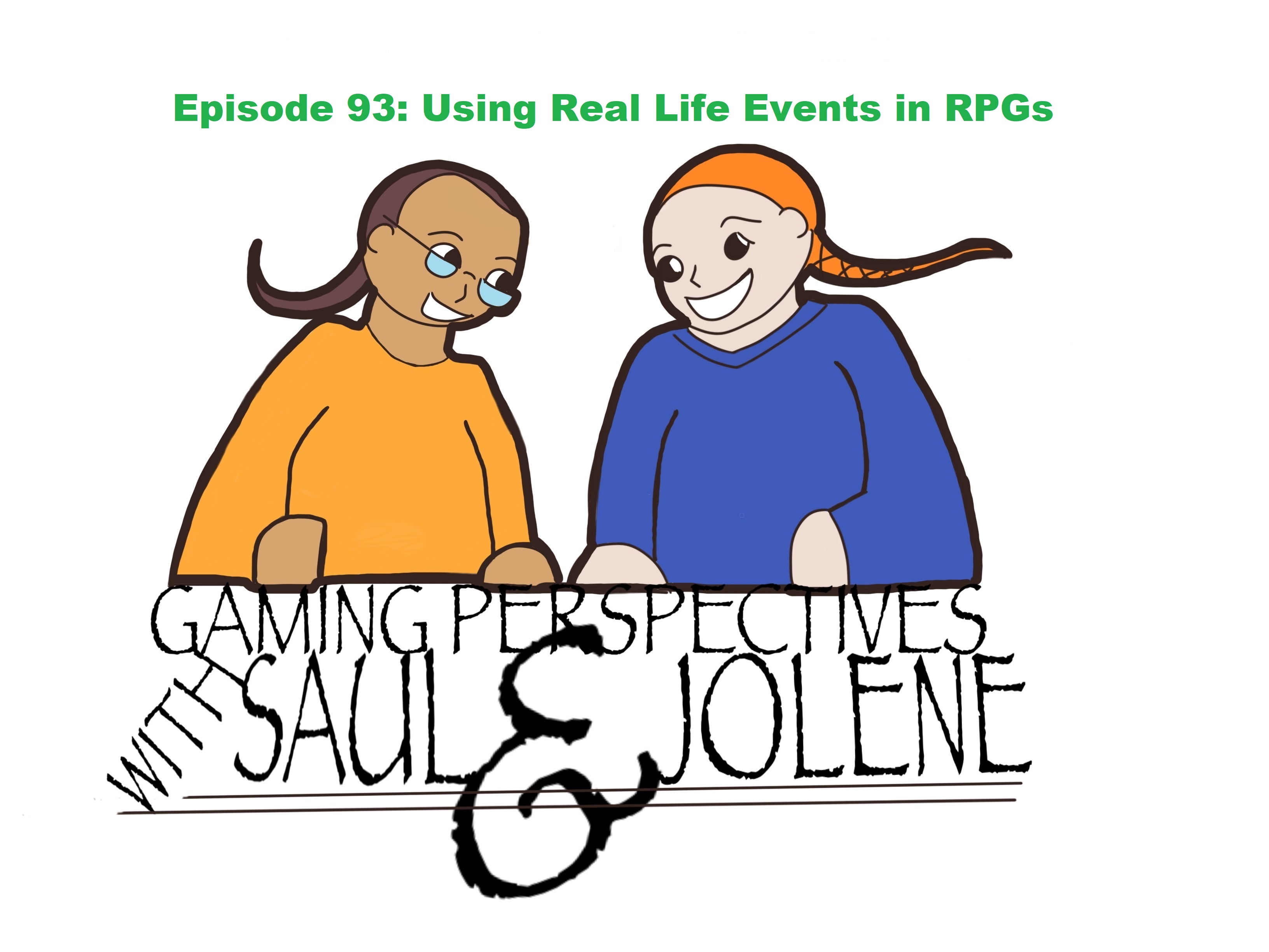 Gaming Perspectives with Saul and Jolene Episode 93: Using Real Life Events in RPGs
