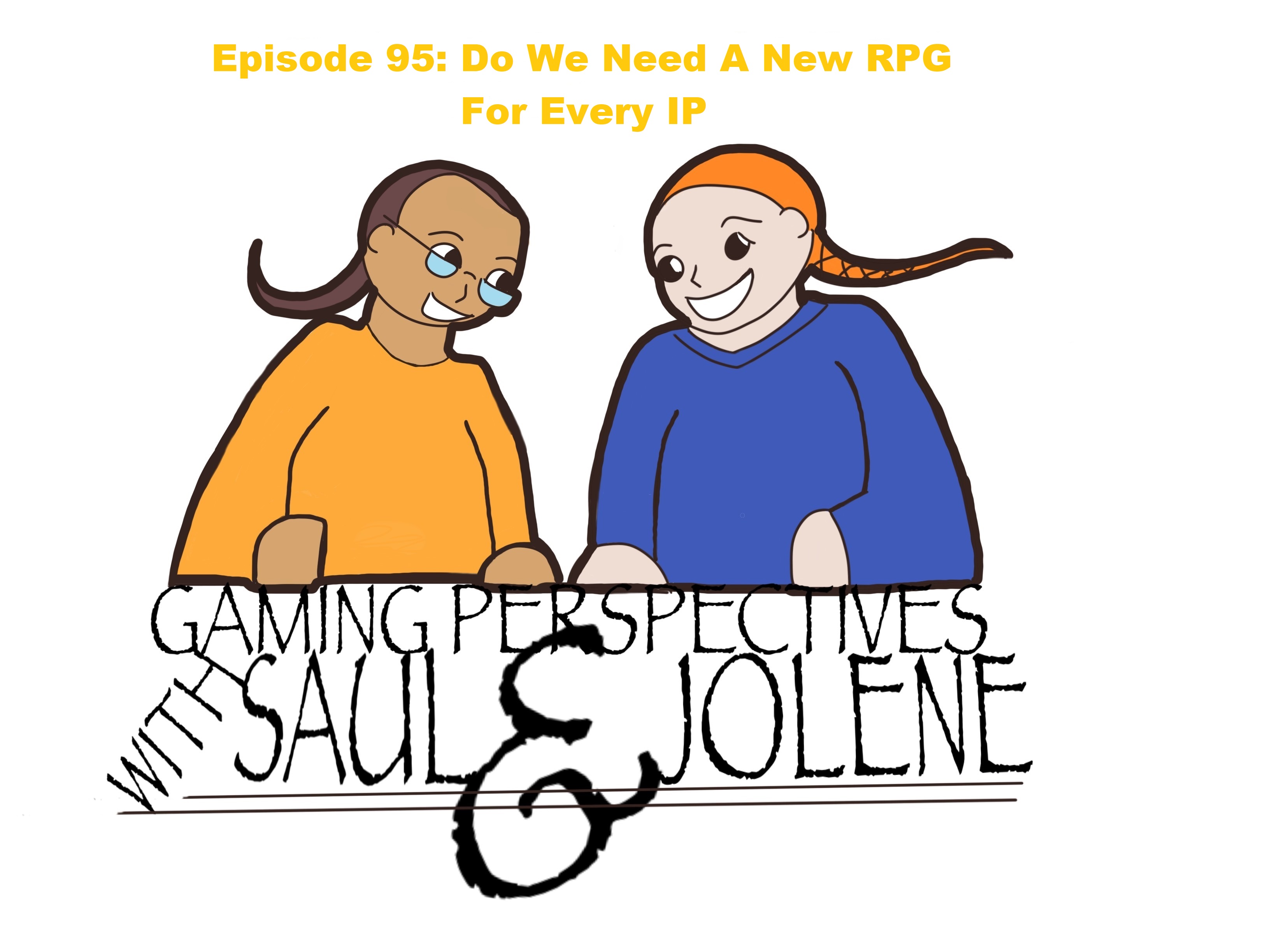 Gaming Perspectives With Saul and Jolene Episode 95: Do We Need a New RPG for Every IP?