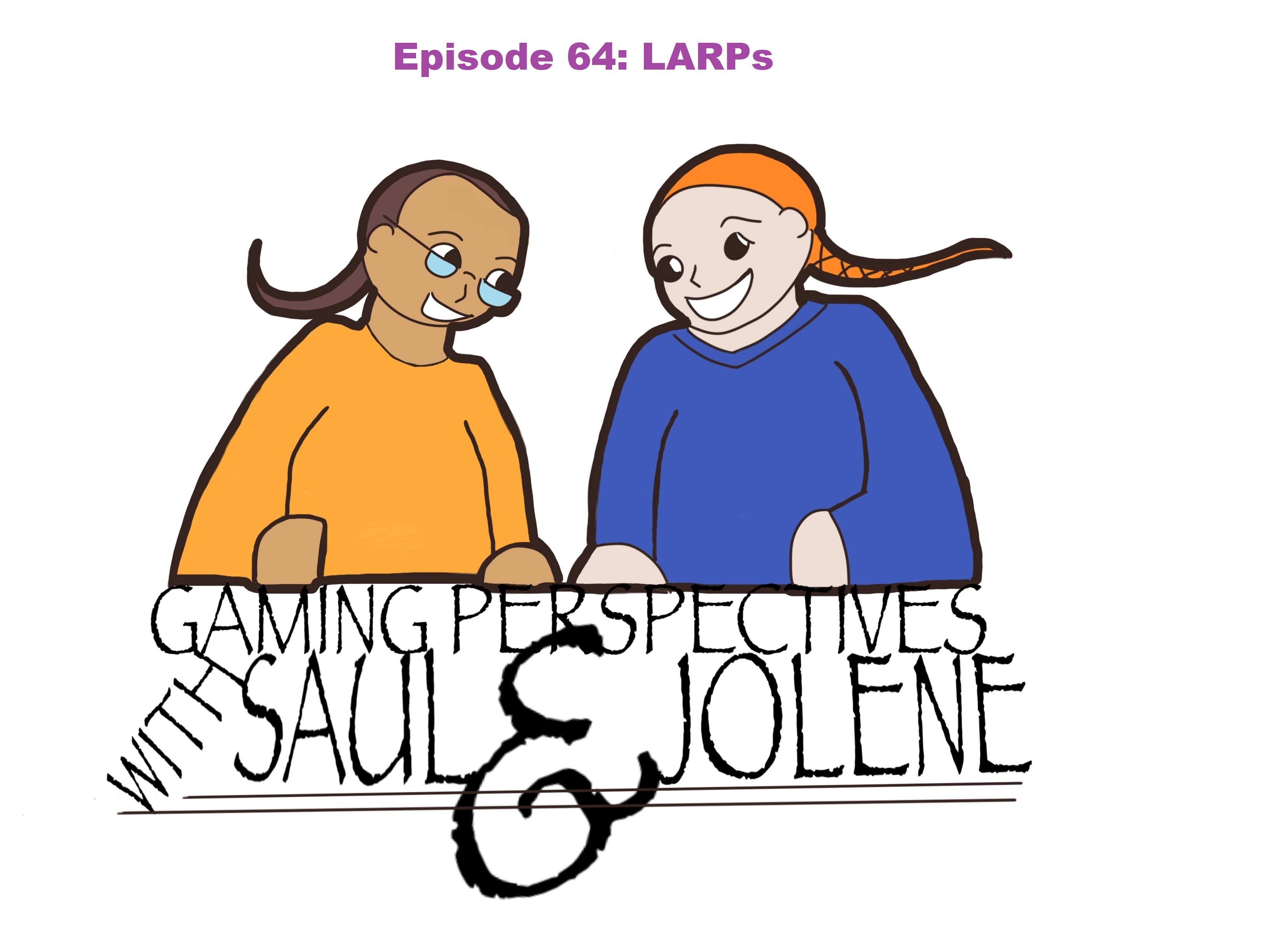 Gaming Perspectives With Saul and Jolene Episode 64: LARPs