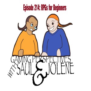 Episode 214: RPGs for Beginners, Gaming Perspectives with Saul and Jolene