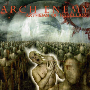 What Came Next...Arch Enemy "Anthems of Rebellion"