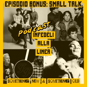 Small Talk – Tra novità, tastieristi inutili e ritorni improbabili (Episodio bonus)