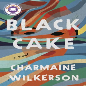 Episode 47 -- A Plot-Full of BLACK CAKE: Charmaine Wilkerson Serves It Up Thick