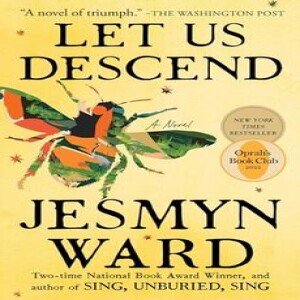 Episode 49 -- The Brutal Beauty of Jesmyn Ward's LET US DESCEND