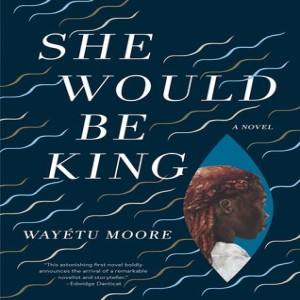 Episode 21 -- A Marvelous Reality: Wayetu Moore’s SHE WOULD BE KING 