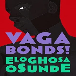 Episode 38 -- Eloghosa Osunde’s VAGABONDS!: We Are the Majority!
