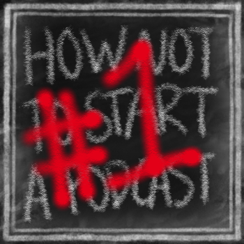 How Not to Start a Podcast