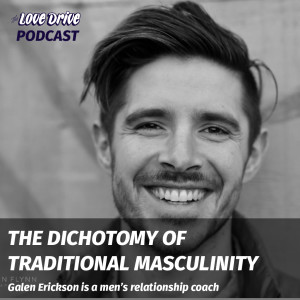 The Dichotomy of Traditional Masculinity with Galen Erickson