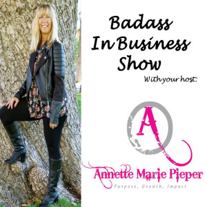Episode 1: Intro into the Badass In Business Show with Annette Pieper