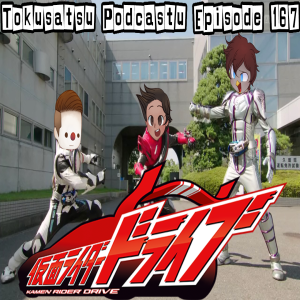 The Tokusatsu Podcastu 167 : Kamen Rider Drive (Does it fire on all engines or is the motor shot from the start?)