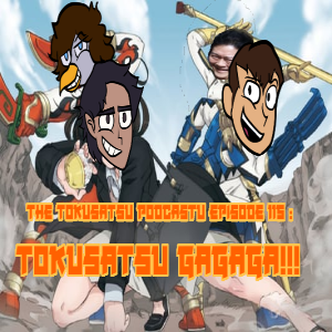 The Tokusatsu Podcastu Episode 115 : Tokusatsu GAGAGA! (The best show about liking Tokusatsu you SHOULD have heard of)
