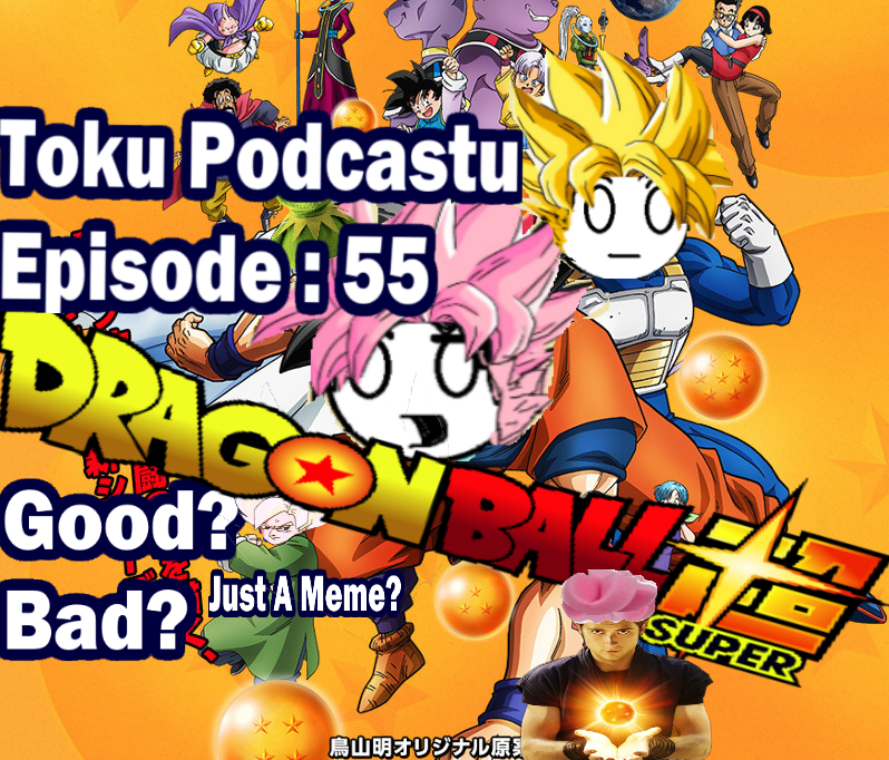 Tokusatsu Podcastu Episode 56 : Dragon Ball Super!