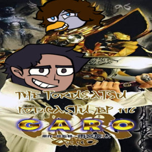 The Tokusatsu Podcastu Episode 116 : GARO! (A golden start? Or a bronze opening?)