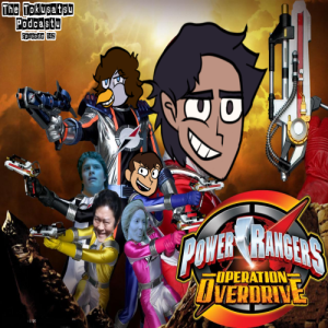 The Tokusatsu Podcastu Episode 142 : Power Rangers Operation Overdrive (Yeah, sure, whatever)