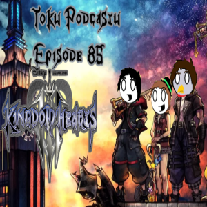 Tokusatsu Podcastu Ep.85 : Kingdom Hearts 3 Review (SPOILERS AHEAD!!!)