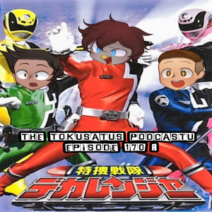 The Tokusatsu Podcastu 169 : Tokusou Sentai Dekaranger (A Mission Complete or a Mistrial?)