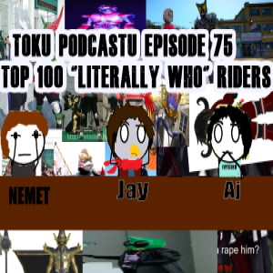 Tokusatsu Podcastu Ep.75 :  Top 100+ Literaly Who Riders in History! ( Seriously my god this is a long one)