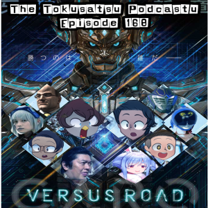 The Tokusatsu Podcastu 168 : Garo Versus Road (A victory royale? Or does it get downed by Tomato Town?)
