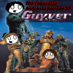 The Tokusatsu Podcastu Episode 99 : The Guyver (1991 Live Action version)