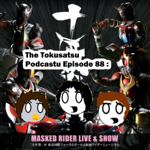  Tokusatsu Podcastu Ep.88 : Kamen Rider THE MUSICAL! (Truly a bizarre time)