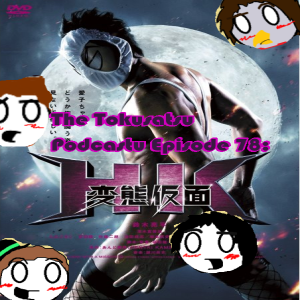 Tokusatsu Podcastu Ep.78 : Hentai Kamen (THE TIME HAS COME and...so have I?) 