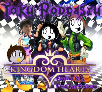 Tokusatsu Podcastu Ep.61 : Kingdom Hearts and Mailbag Episode (D A R K N E S S , Pancakes, and KAIRI 1/2 Final Chapter Mixed Prologue / 582 Days)