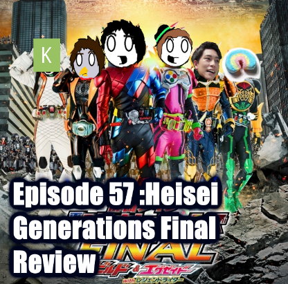 Tokusatsu Podcastu Episode 57 : Heisei Generations Final Review!! Good? Bad? A fitting end?!