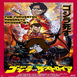 The Tokusatsu Podcastu Episode 127 :  Godzilla vs Desotroyah ( The best Godzilla movie? Or an overrated pile?)