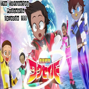 The Tokusatsu Podcastu Episode 199 : Kyuusei Sentai Wakusaver (Its definitely not what you think)