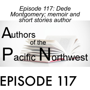 Episode 117: Dede Montgomery; memoir and short stories author