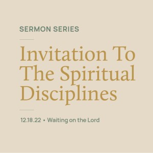Waiting on the Lord // Invitation to the Spiritual Disciplines Series