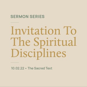 The Sacred Text // Invitation to the Spiritual Disciplines Series