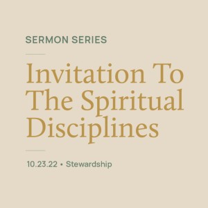 Stewardship // Invitation to the Spiritual Disciplines Series