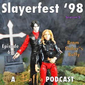 Ep 62: Bram Stoker's Buffy