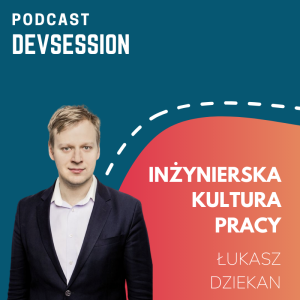 Inżynierska kultura pracy - Łukasz Dziekan