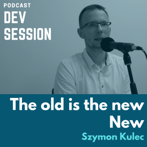 The old is the new New - Szymon Kulec