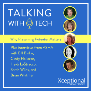 Why Presuming Potential Matters + Interviews from ASHA with Bill Binko, Cindy Halloran, Heidi LoStracco, Sarah Wilds, and Brian Whitmer