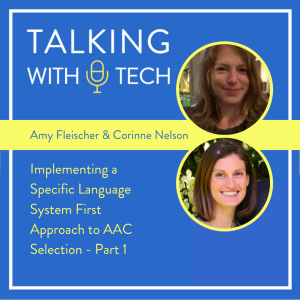 Amy Fleischer & Corinne Nelson - Implementing a Specific Language System First Approach to AAC Selection - Part 1