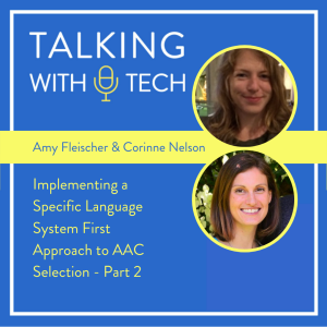 Amy Fleischer & Corinne Nelson - Implementing a Specific Language System First Approach to AAC Selection - Part 2