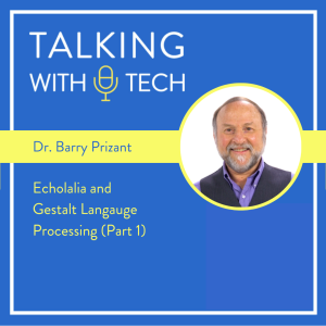 Dr. Barry Prizant (Part 1): Echolalia and Gestalt Language Processing