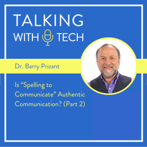 Dr. Barry Prizant (Part 2): Is ”Spelling to Communicate” Authentic Communication?