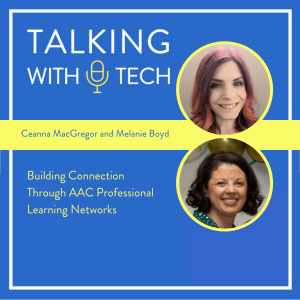 Ceanna MacGregor & Melanie Boyle: Building Connection through AAC Professional Learning Networks