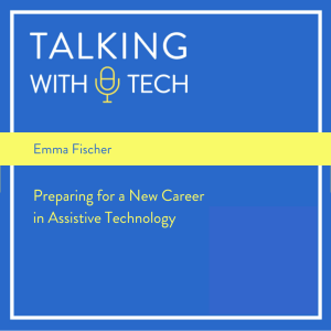 Emma Fischer - Preparing for a New Career in Assistive Technology